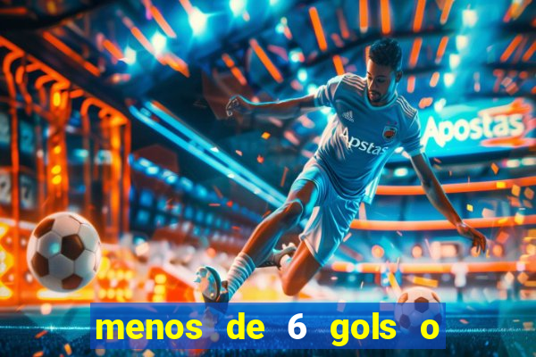 menos de 6 gols o que significa